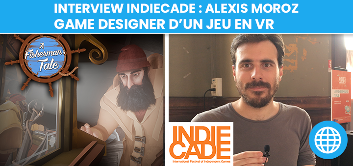 nterview : Alexis Moroz, Game Designer d’un jeu en VR – A Fisherman’s Tale (IndieCade Europe 2018)