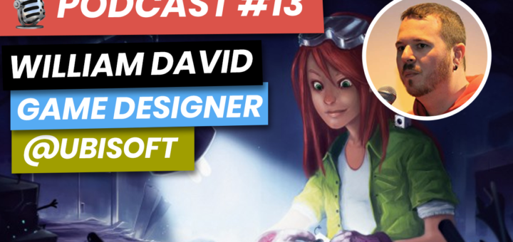 Podcast #13 : William David - Game Designer @ Ubisoft Montpellier