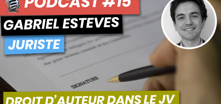 Podcast #15 : Droit d'Auteur Dans le Jeu Vidéo (Gabriel Esteves)
